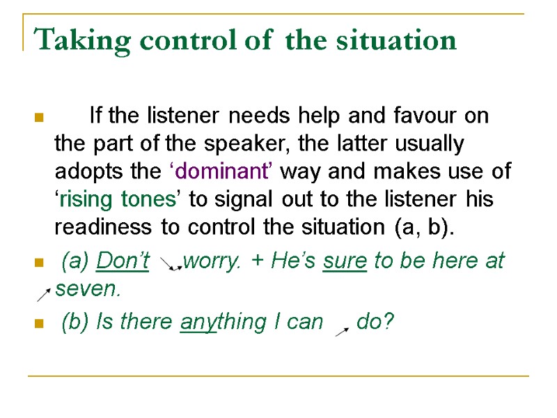 Taking control of the situation   If the listener needs help and favour